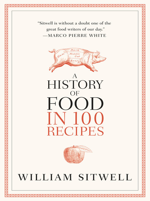 Title details for A History of Food in 100 Recipes by William Sitwell - Available